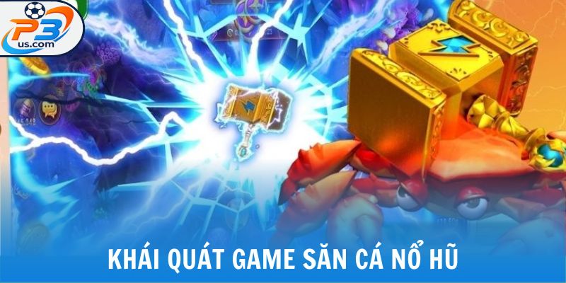 Khái quát game săn cá nổ hũ