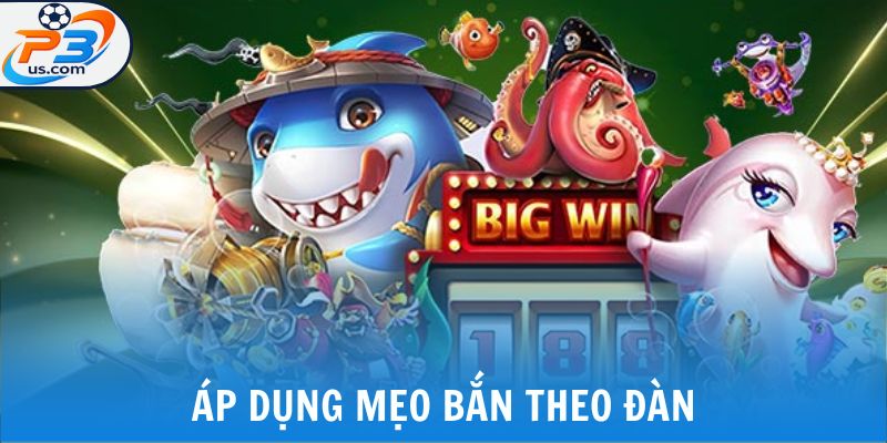 Áp dụng mẹo bắn theo đàn