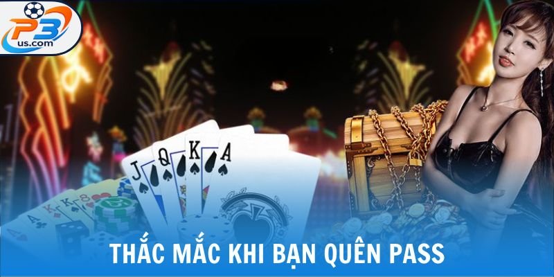 Thắc mắc khi bạn quên pass