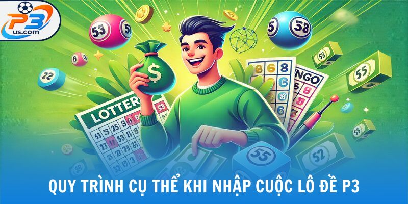 Quy trình cụ thể khi nhập cuộc lô đề P3